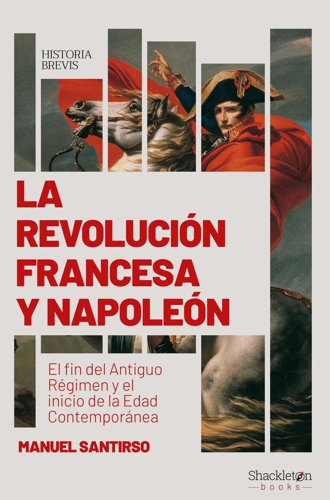 La Revolución francesa y Napoleón : el fin del Antiguo Régimen y el inicio de la Edad Contemporánea
