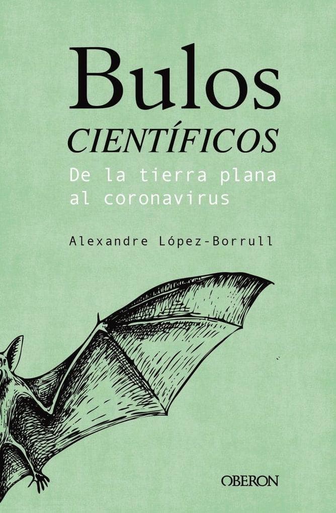 Bulos científicos : de la Tierra plana al coronavirus