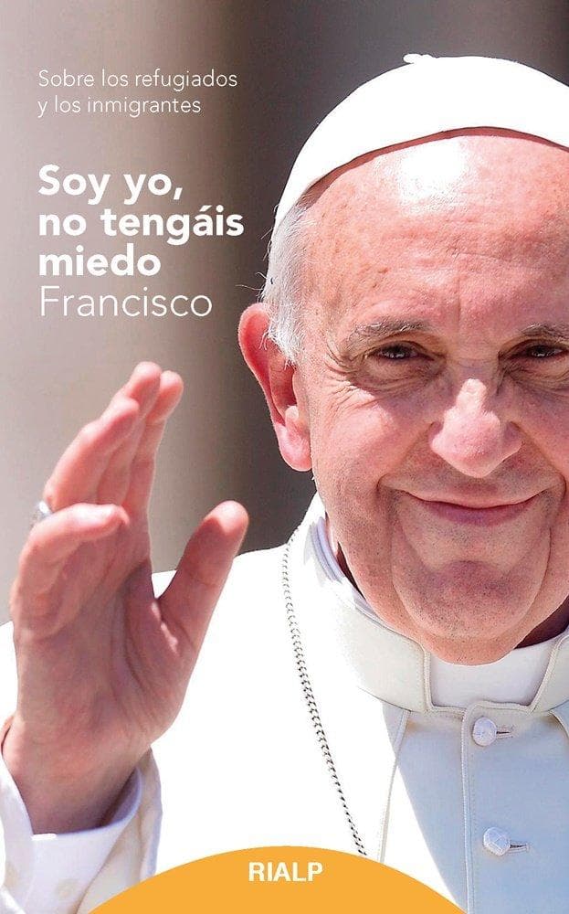 Soy yo, no tengáis miedo : sobre los refugiados y los inmigrantes