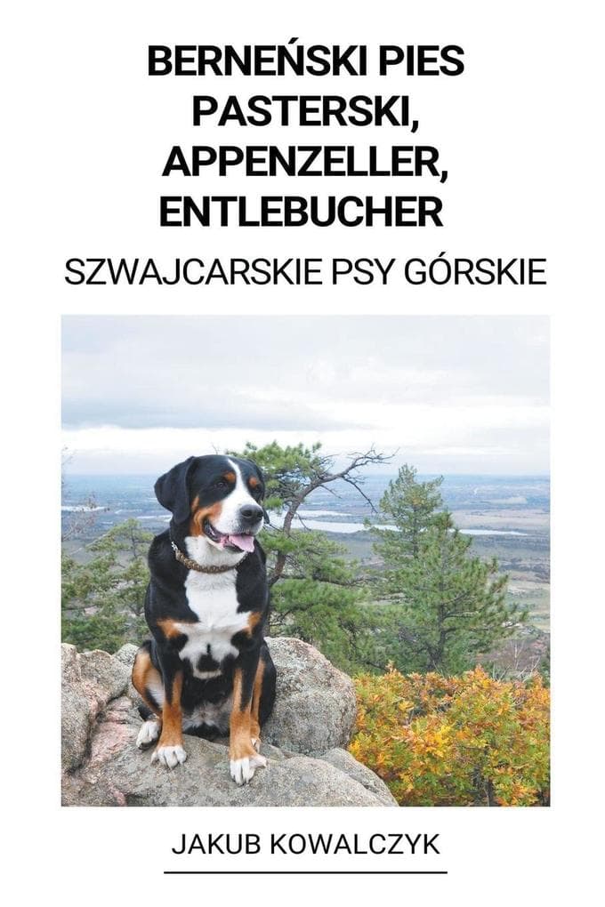 Berneski Pies Pasterski, Appenzeller, Entlebucher (Szwajcarskie Psy Górskie)