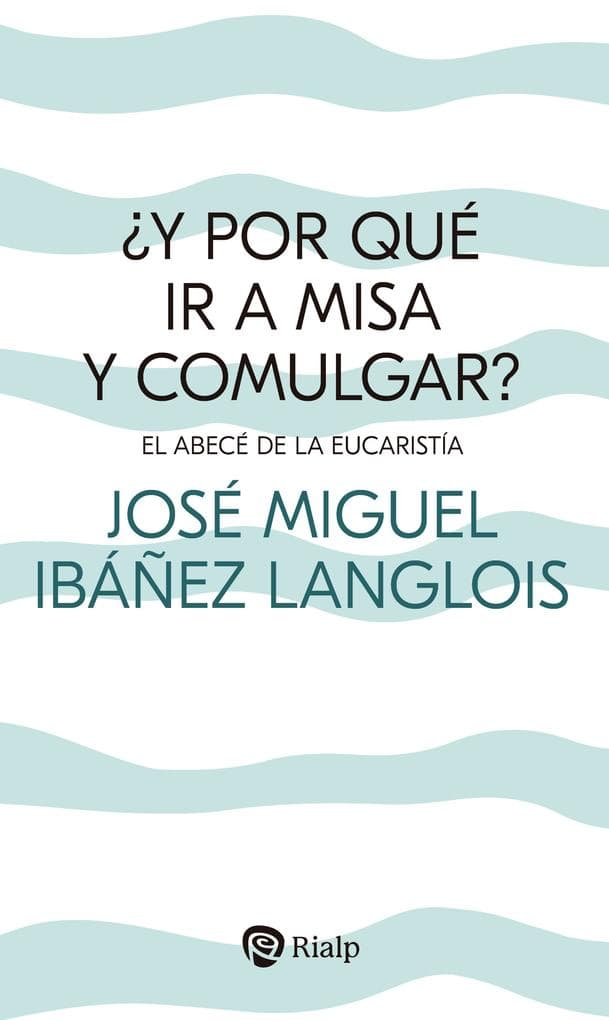 Y por qué ir a Misa y comulgar?