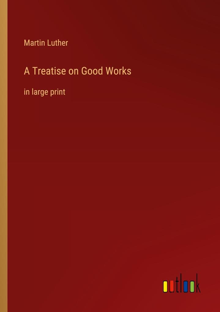 A Treatise on Good Works