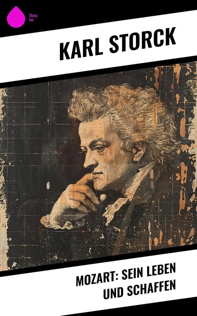 Mozart: Sein Leben und Schaffen