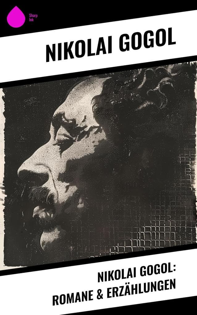 Nikolai Gogol: Romane & Erzählungen