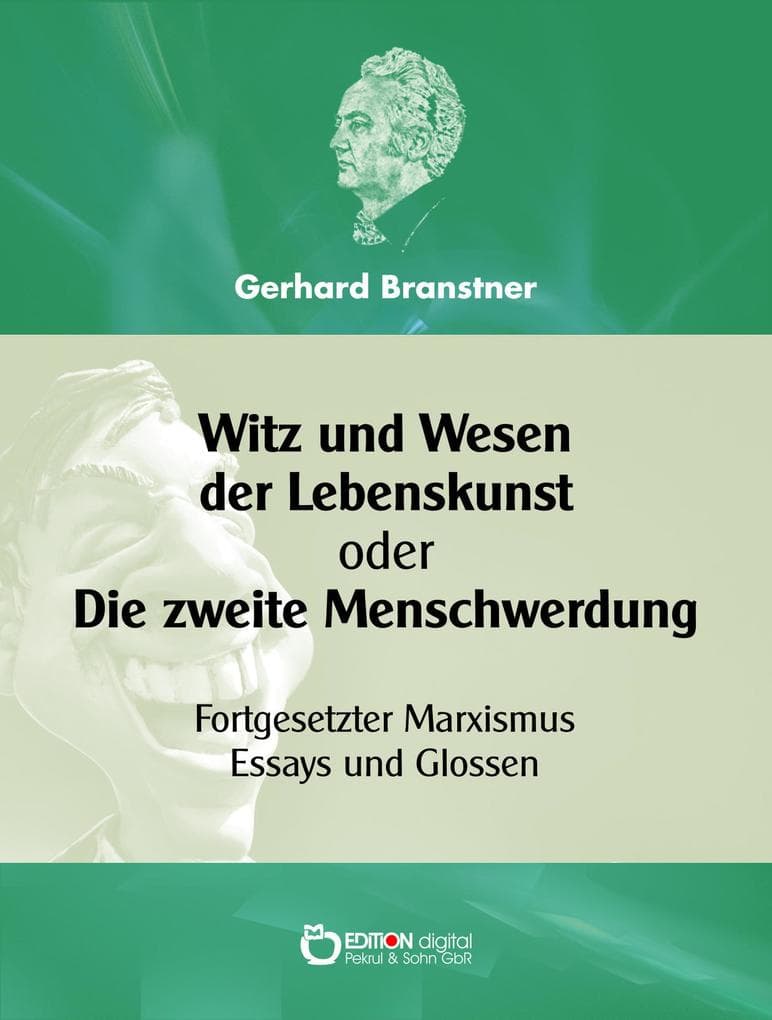 Witz und Wesen der Lebenskunst oder Die zweite Menschwerdung