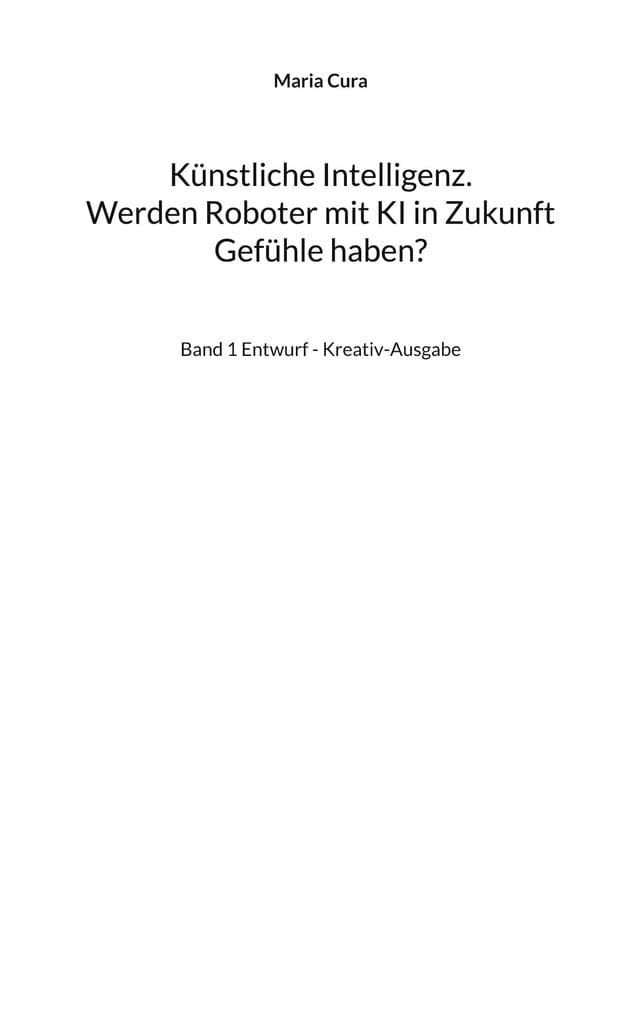 Künstliche Intelligenz. Werden Roboter mit KI in Zukunft Gefühle haben?