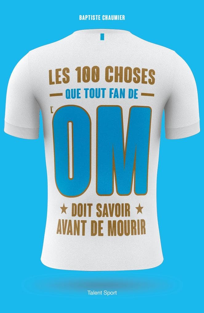 OM - Les 100 choses que tout fan de l'OM doit savoir avant de mourir