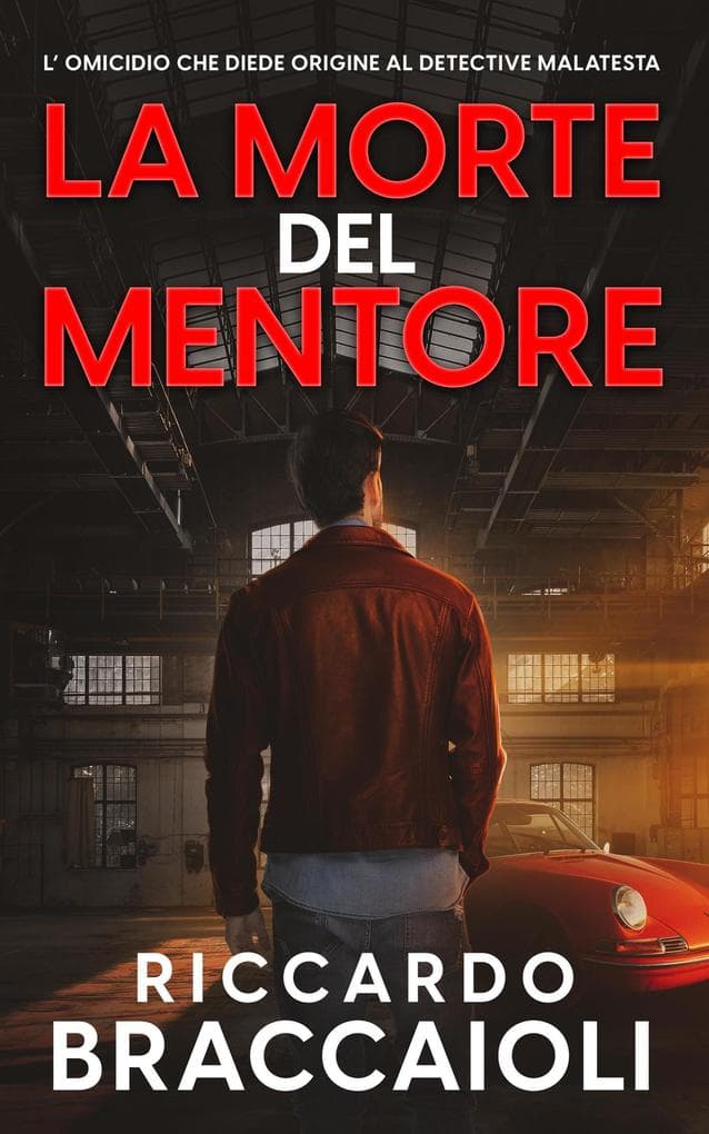 La Morte del Mentore: L' Omicidio che Diede Origine al Detective Malatesta (Serie Bruno Malatesta, Mistero e Delitto, #1)