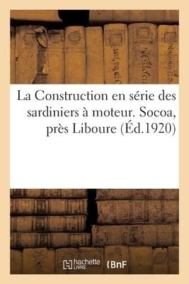 La Construction en série des sardiniers à moteur. Socoa, près Liboure