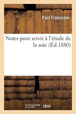 Notes Pour Servir À l'Étude de la Soie
