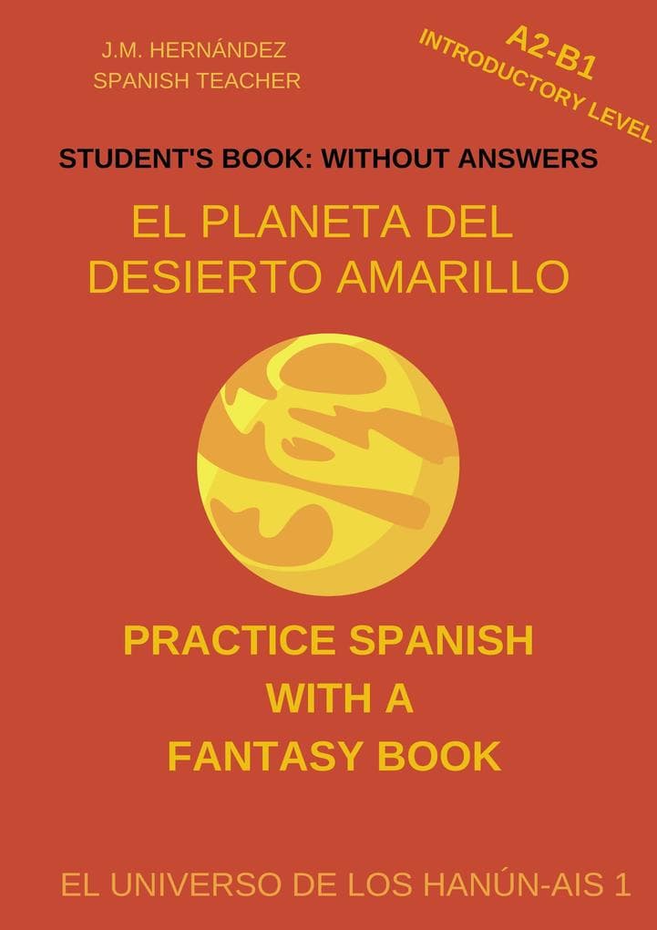 El Planeta del Desierto Amarillo (A2-B1 Introductory Level) -- Student's Book: Without Answers (Spanish Graded Readers)