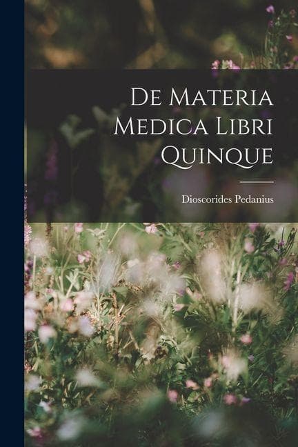 De Materia Medica Libri Quinque