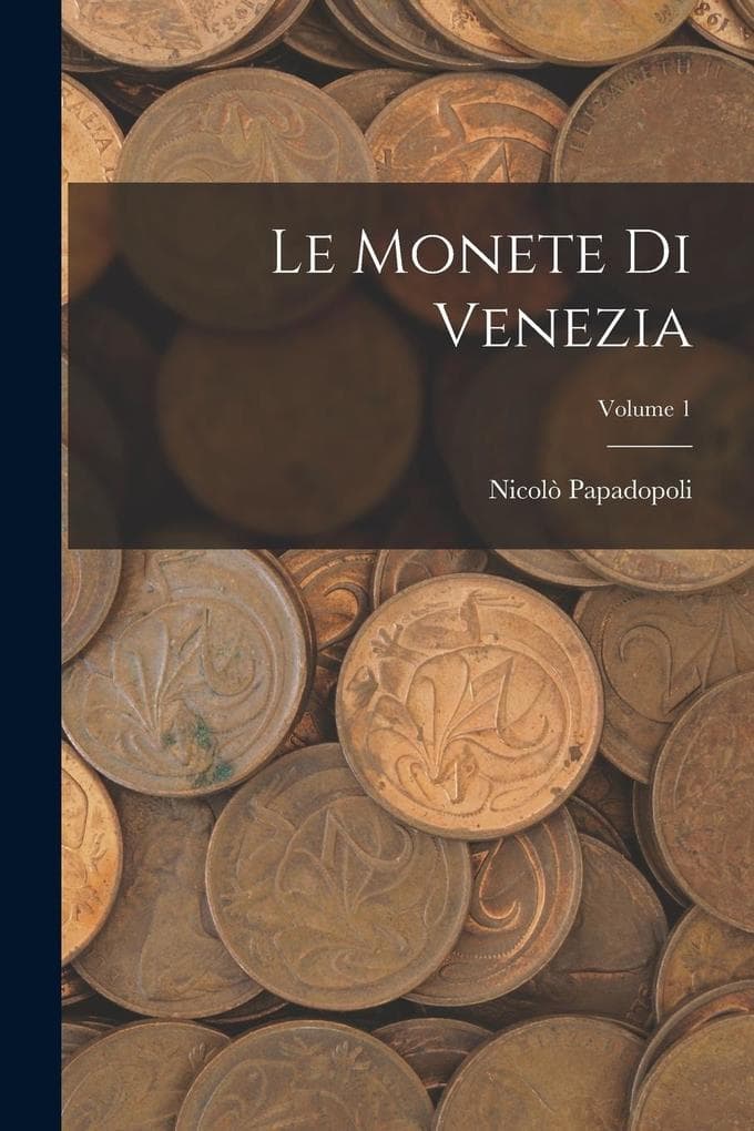 Le Monete Di Venezia; Volume 1