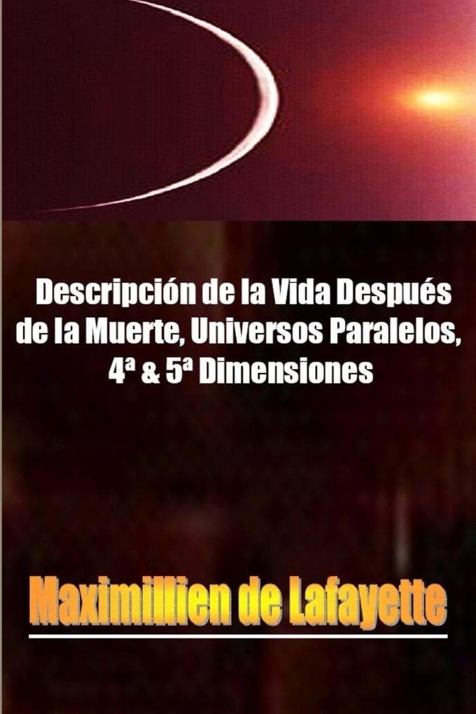 Descripción de la Vida Después de la Muerte, Universos paralelos, 4ª & 5ª Dimensiones.