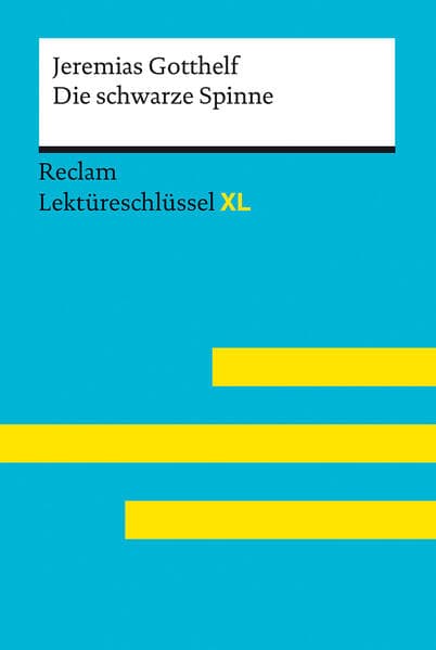 Die schwarze Spinne von Jeremias Gotthelf. Lektüreschlüssel mit Inhaltsangabe, Interpretationen, Prüfungsaufgaben mit Lösungen, Lernglossar