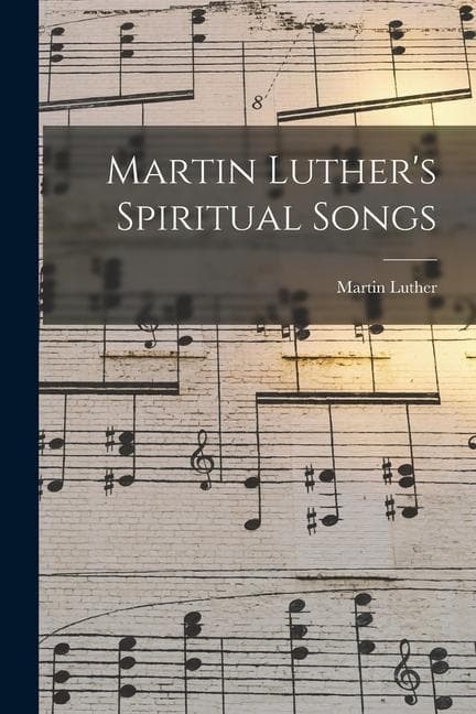 Martin Luther's Spiritual Songs