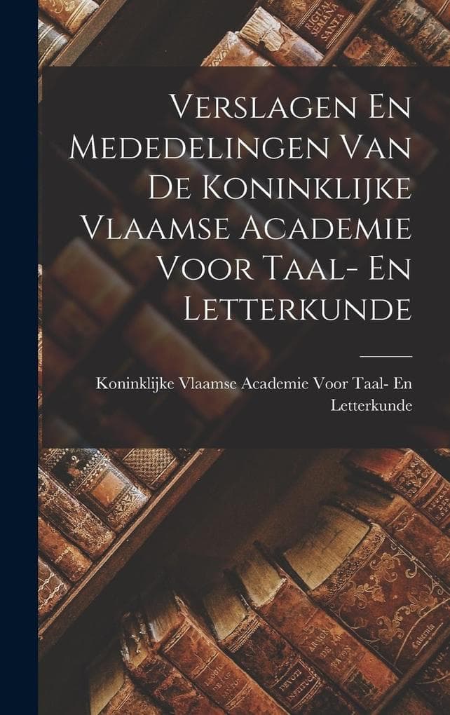 Verslagen En Mededelingen Van De Koninklijke Vlaamse Academie Voor Taal- En Letterkunde
