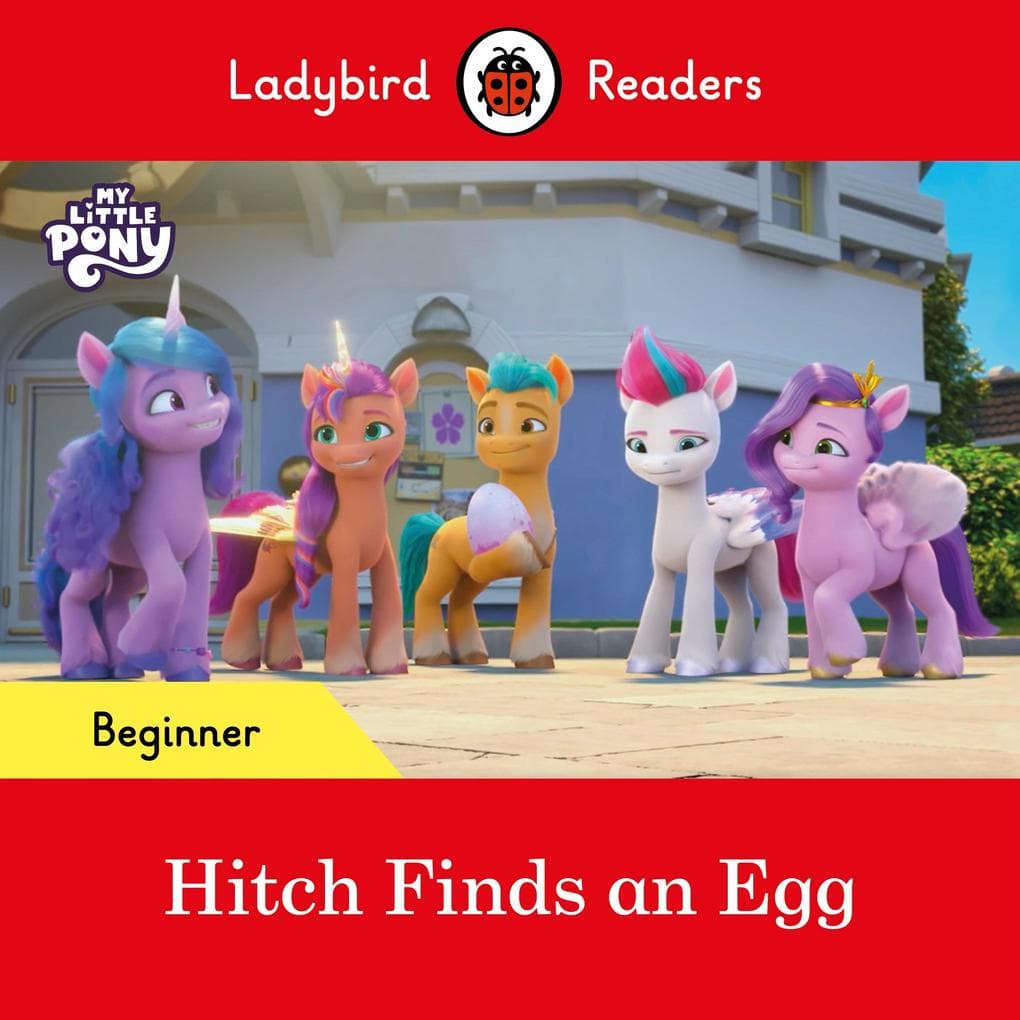 Ladybird Readers Beginner Level - My Little Pony - Hitch Finds an Egg (ELT Graded Reader)