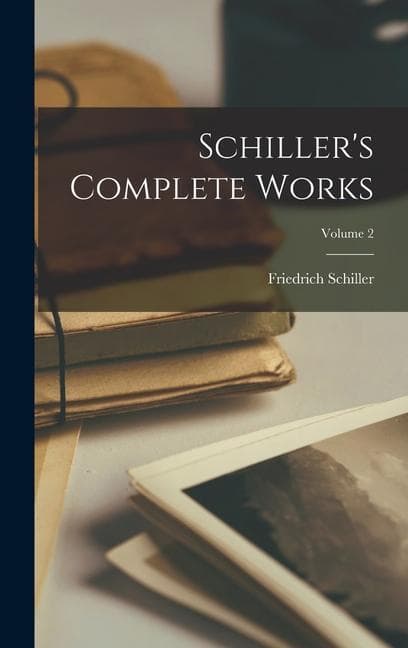 Schiller's Complete Works; Volume 2