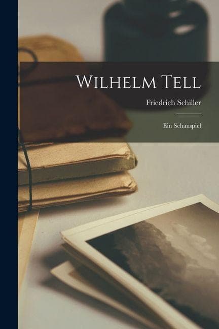 Wilhelm Tell: Ein Schauspiel