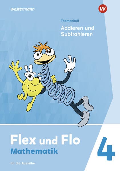 Flex und Flo 4. Themenheft Addieren und Subtrahieren. Für die Ausleihe