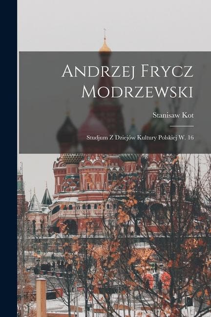 Andrzej Frycz Modrzewski: Studjum z dziejów kultury polskiej w. 16