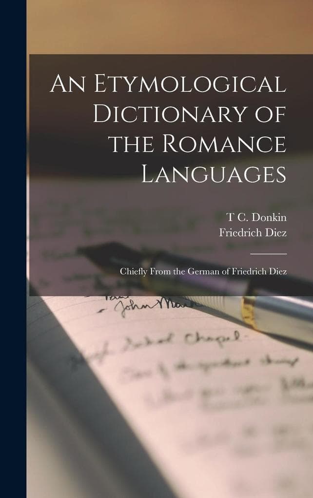 An Etymological Dictionary of the Romance Languages: Chiefly From the German of Friedrich Diez