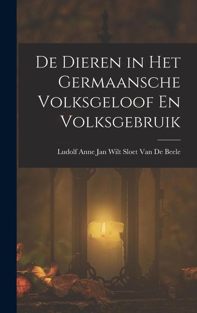 De Dieren in Het Germaansche Volksgeloof En Volksgebruik