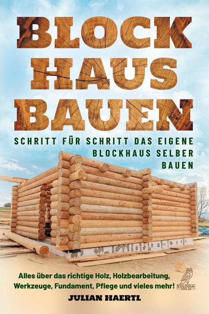 Blockhaus bauen - Schritt für Schritt das eigene Blockhaus selber bauen