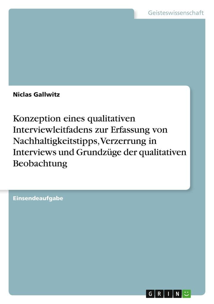 Konzeption eines qualitativen Interviewleitfadens zur Erfassung von Nachhaltigkeitstipps, Verzerrung in Interviews und Grundzüge der qualitativen Beobachtung