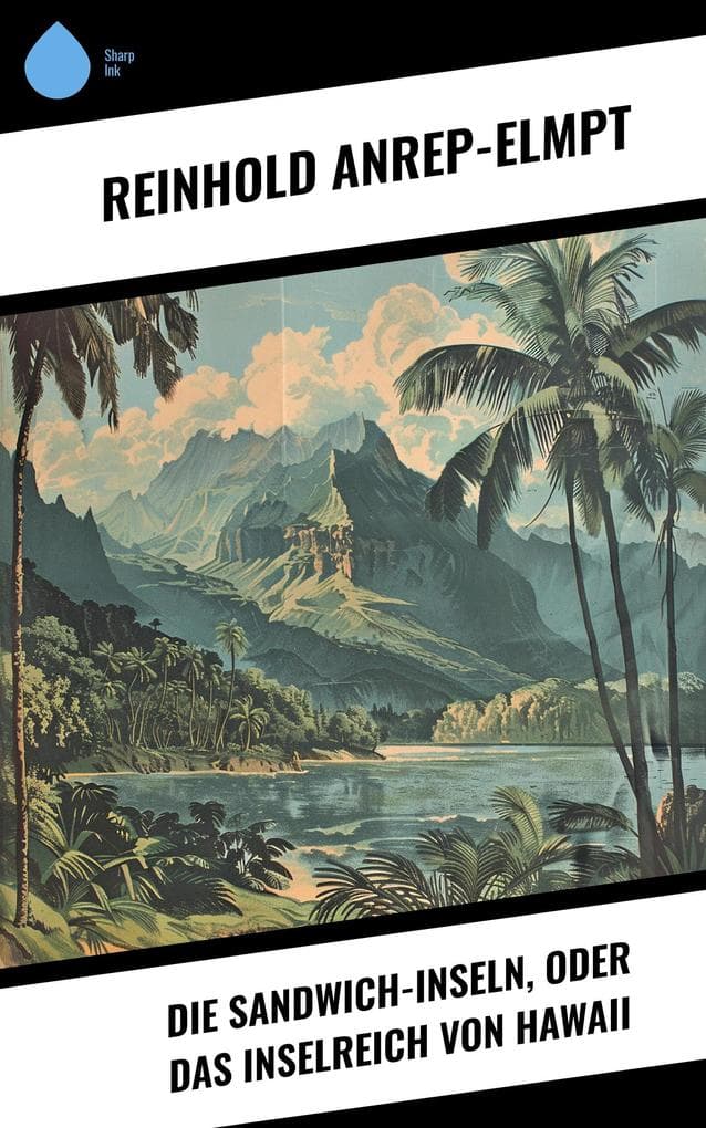 Die Sandwich-Inseln, oder das Inselreich von Hawaii