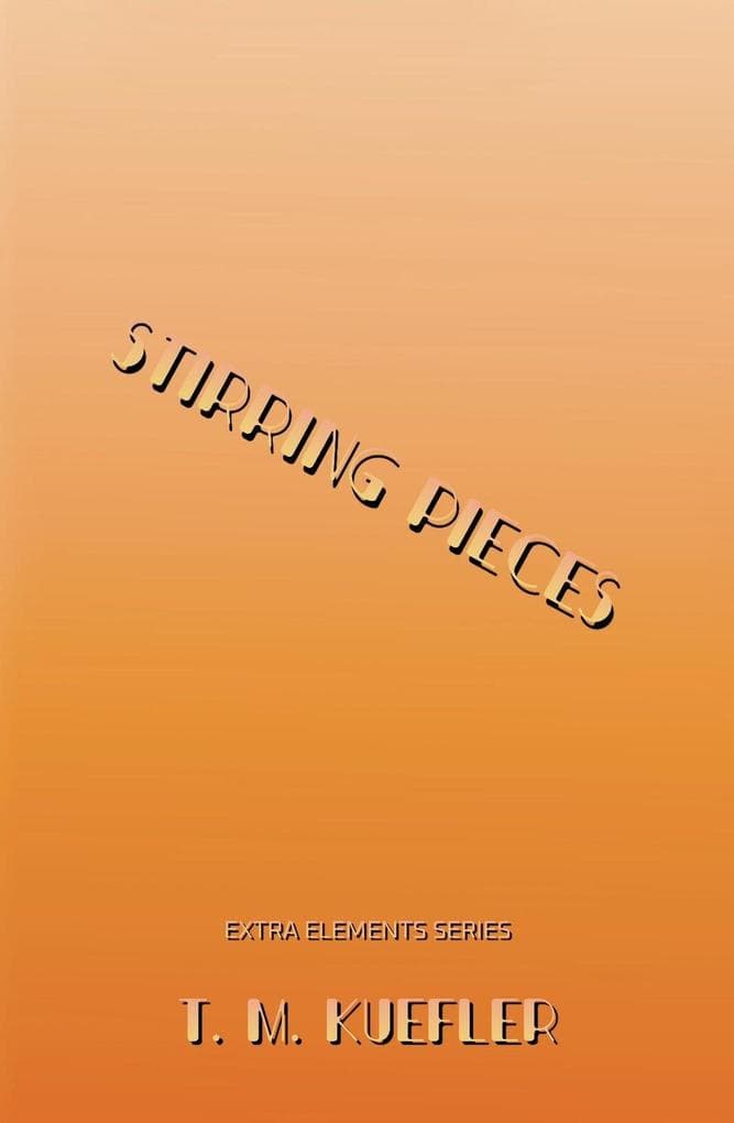 Stirring Pieces (Extra Elements Series, #13)
