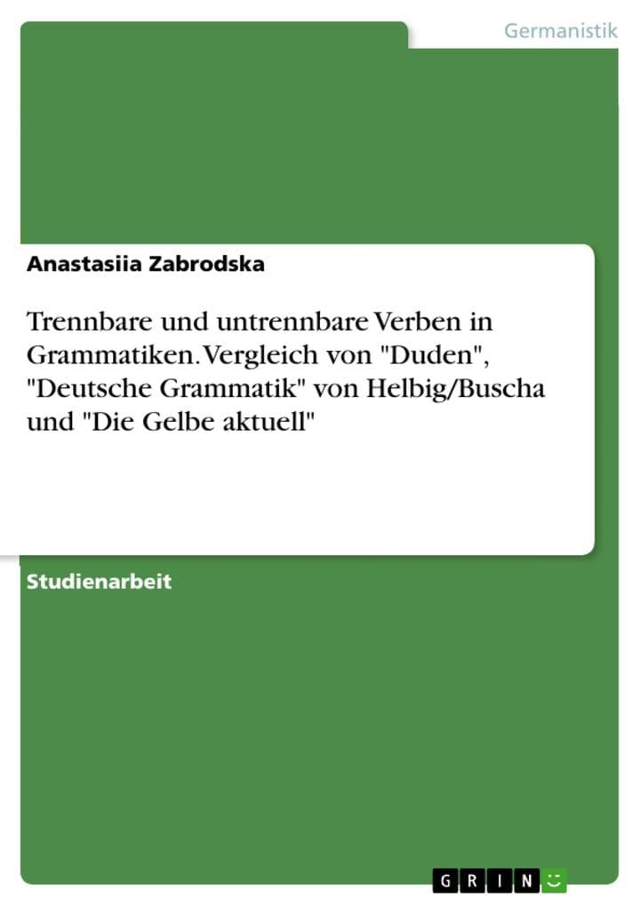 Trennbare und untrennbare Verben in Grammatiken. Vergleich von "Duden", "Deutsche Grammatik" von Helbig/Buscha und "Die Gelbe aktuell"