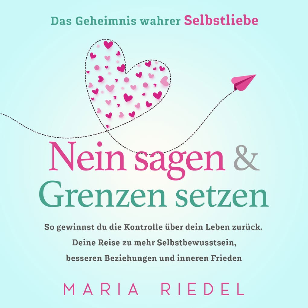 Nein sagen & Grenzen setzen Das Geheimnis wahrer Selbstliebe: So gewinnst du die Kontrolle über dein Leben zurück. Deine Reise zu mehr Selbstbewusstsein, besseren Beziehungen und inneren Frieden