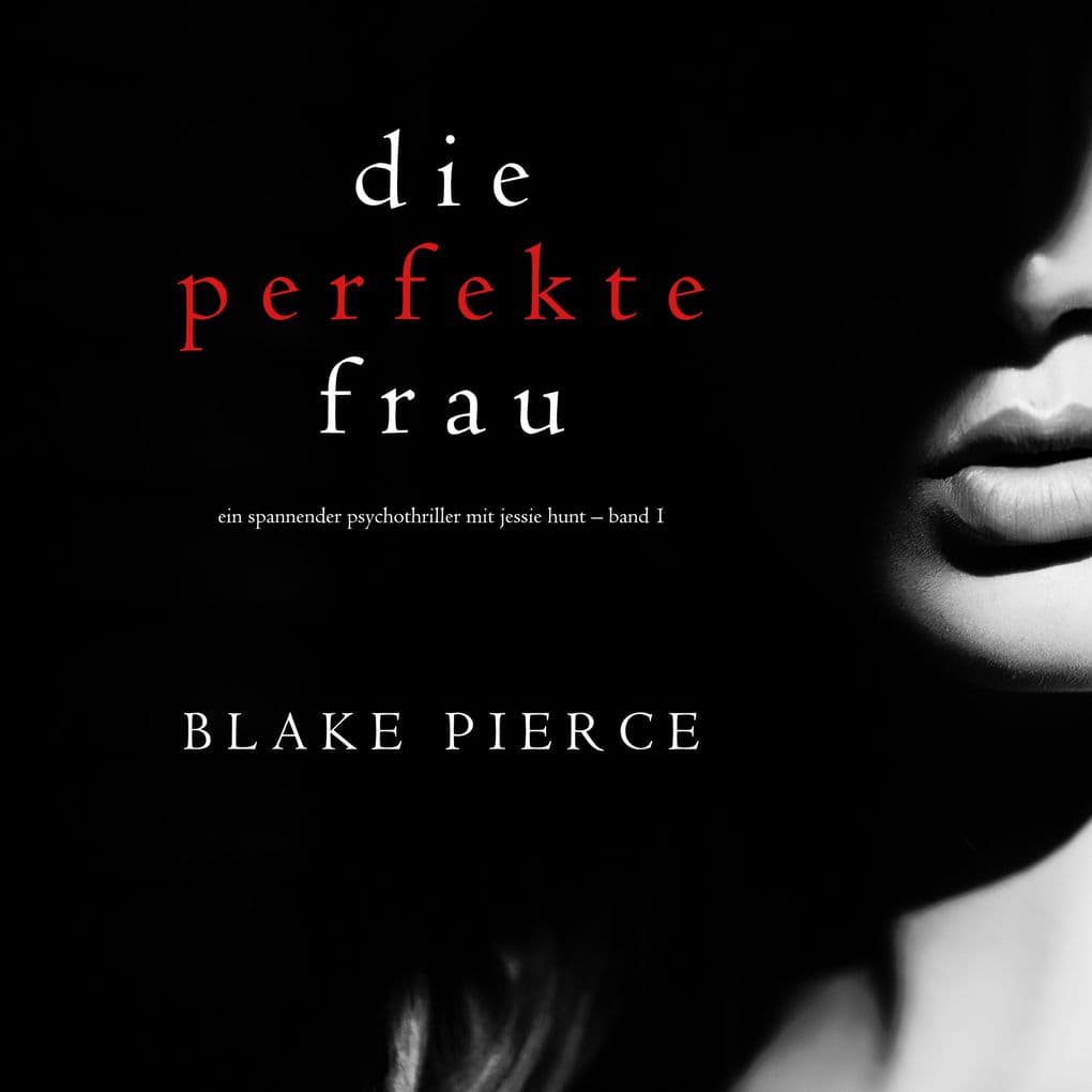 Die perfekte Frau (Ein spannender Psychothriller mit Jessie Hunt Band Eins)