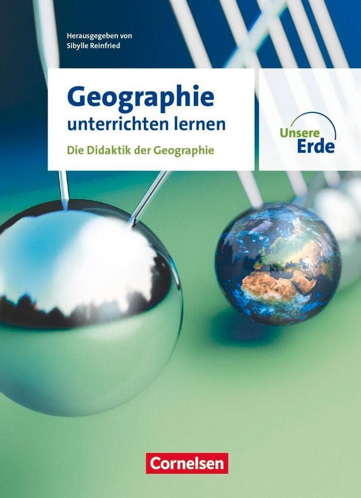 Unsere Erde - Geographie unterrichten lernen - Die Didaktik der Geographie - Fachbuch