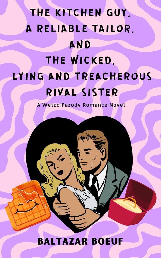 The Kitchen guy, a Reliable Tailor, and the Wicked, Lying and Treacherous Rival Sister (BABEL PROJECT, #2)