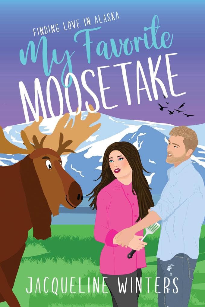 My Favorite Moosetake (Finding Love in Alaska)