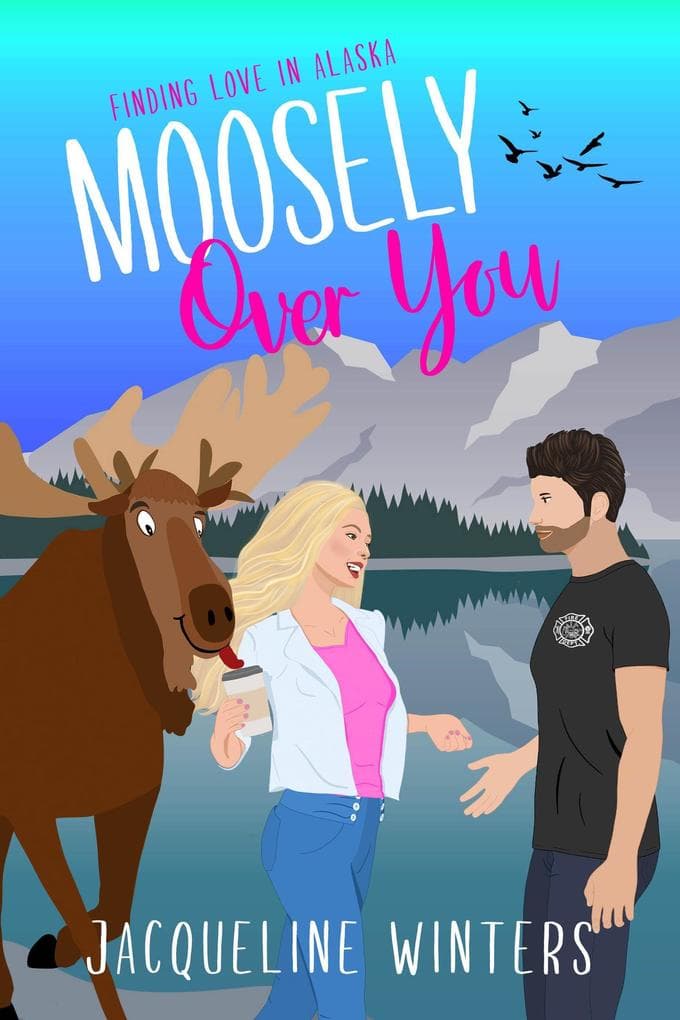 Moosely Over You (Finding Love in Alaska, #6)
