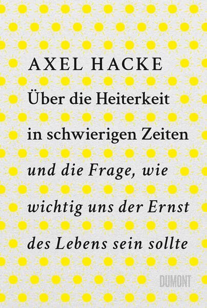 Über die Heiterkeit in schwierigen Zeiten und die Frage, wie wichtig uns der Ernst des Lebens sein sollte