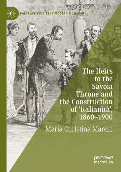 The Heirs to the Savoia Throne and the Construction of 'Italianità', 1860-1900