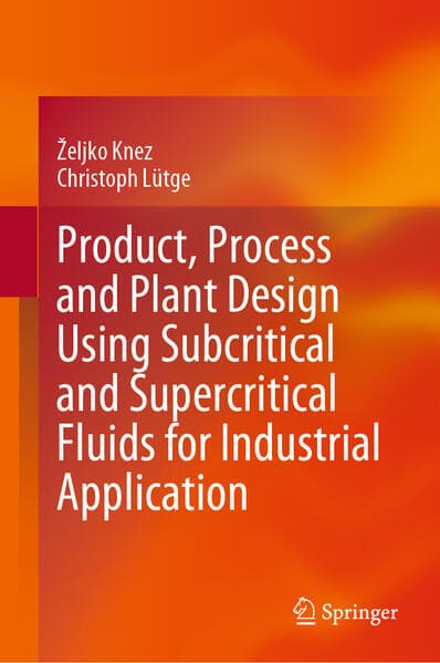 Product, Process and Plant Design Using Subcritical and Supercritical Fluids for Industrial Application