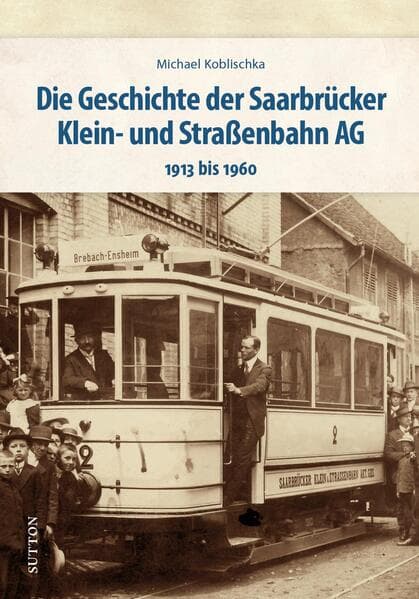 Die Geschichte der Saarbrücker Klein- und Straßenbahn AG