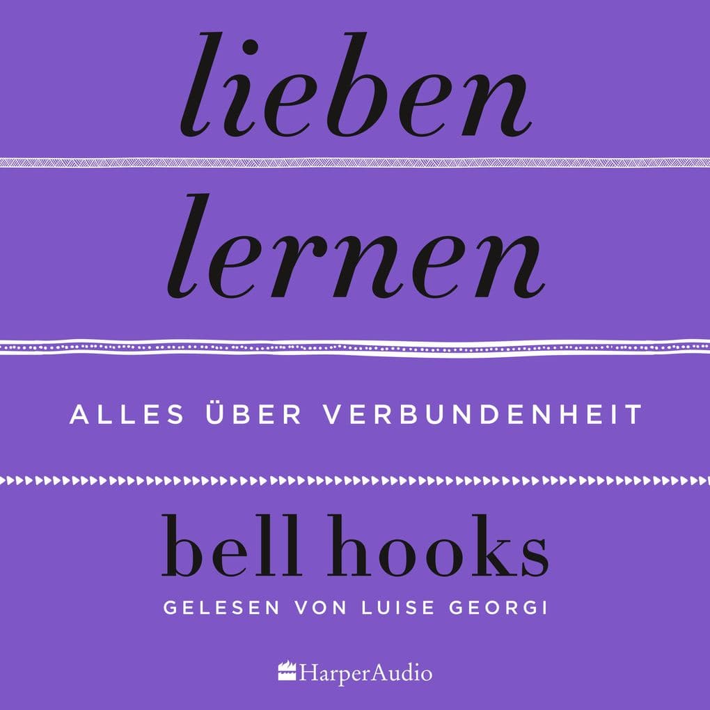 Lieben lernen Alles über Verbundenheit (ungekürzt)