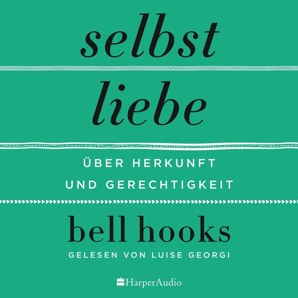 Selbstliebe Über Herkunft und Gerechtigkeit (ungekürzt)