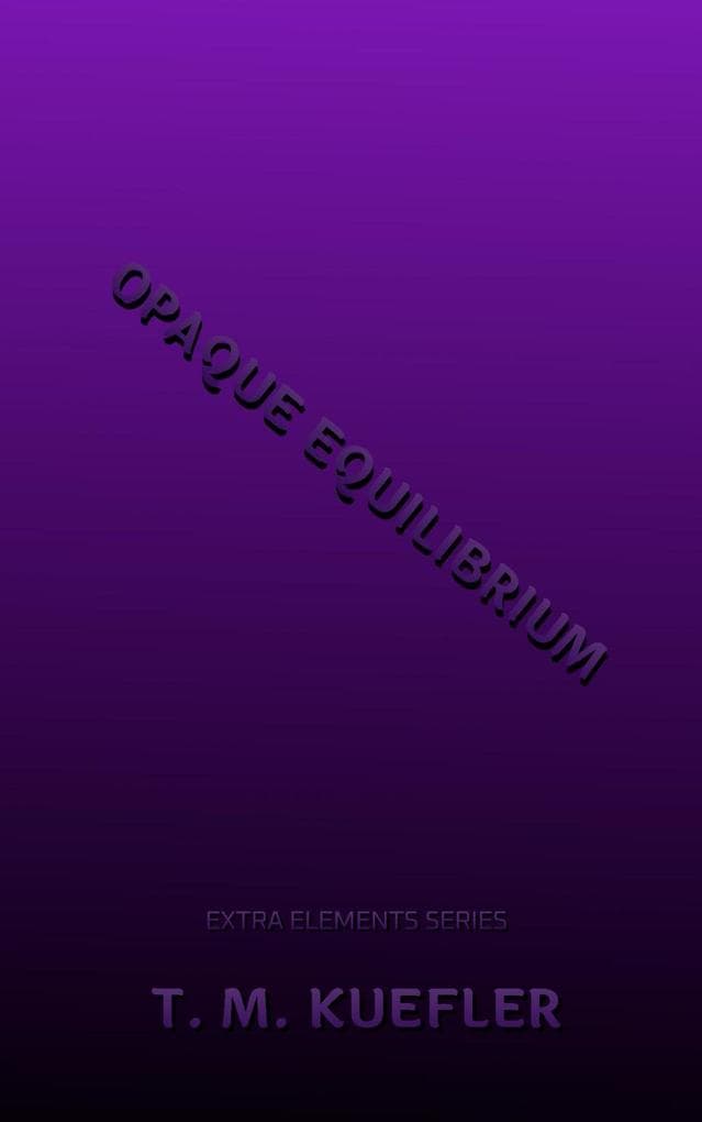 Opaque Equilibrium (Extra Elements Series, #14)