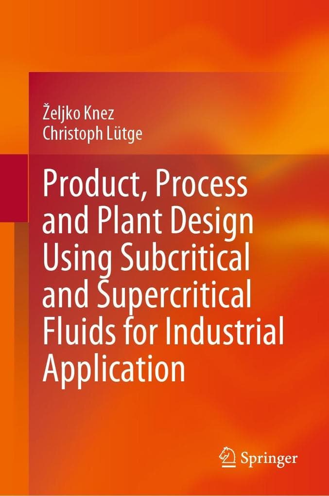 Product, Process and Plant Design Using Subcritical and Supercritical Fluids for Industrial Application