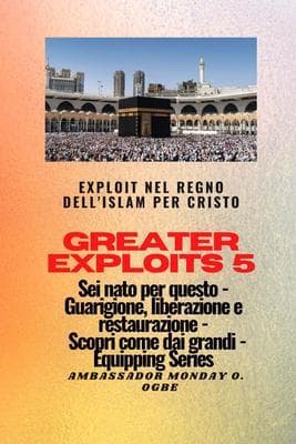 Greater Exploits - 5 - Exploit nel Regno dell'Islam per Cristo Sei nato per questo