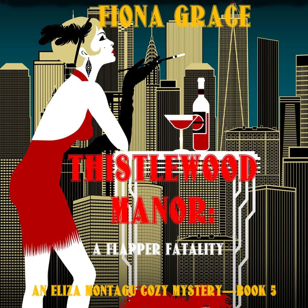 Thistlewood Manor: A Flapper Fatality (An Eliza Montagu Cozy MysteryBook 5)