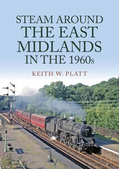 Steam Around the East Midlands in the 1960s